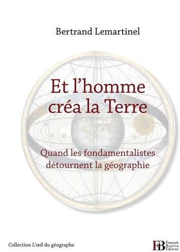 Et l'homme créa la Terre : quand les fondamentalistes détournent la géographie