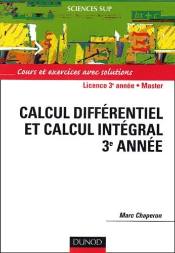 Calcul différentiel et calcul intégral 3e année : cours et exercices avec solutions : licence 3e ann