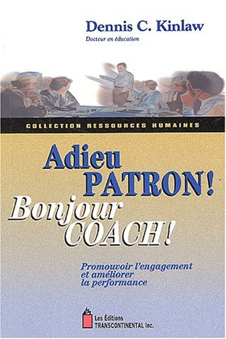 Adieu patron ! Bonjour coach !: Promouvoir l'engagement et améliorer la performance