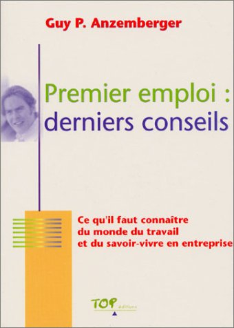 Premier emploi : derniers conseils : ce qu'il faut connaître du monde du travail et du savoir-vivre 