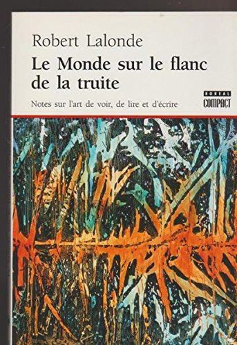 Le Monde sur le flanc de la truite. Note sur l'art de voir, de lire et d'écrire.