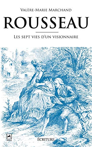 Rousseau : les sept vies d'un visionnaire