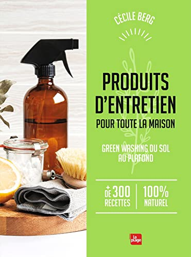 Produits d'entretien pour toute la maison : green washing du sol au plafond : + de 300 recettes 100 
