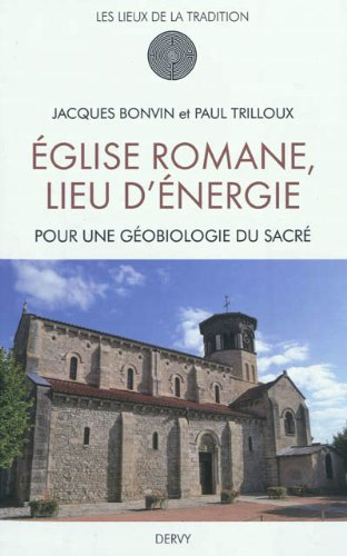 Eglise romane, lieu d'énergie : pour une géobiologie du sacré