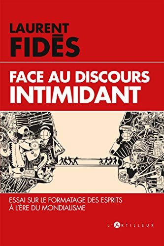 Face au discours intimidant : essai sur le formatage des esprits à l'ère du mondialisme