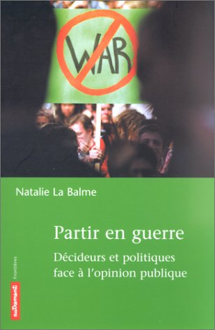 Partir en guerre : décideurs et politiques face à l'opinion publique