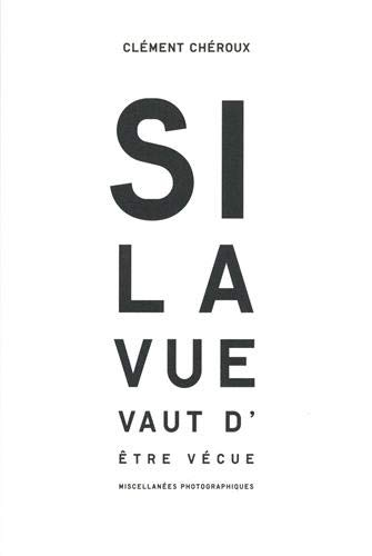 Si la vue vaut d'être vécue : miscellanées photographiques