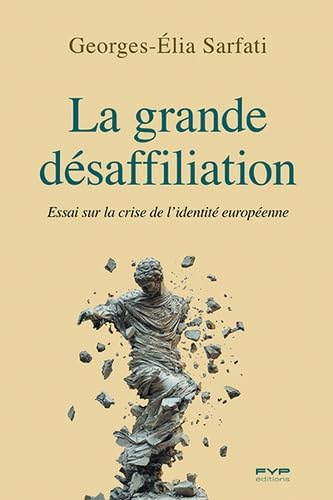 La grande désaffiliation : essai sur la crise de l'identité européenne