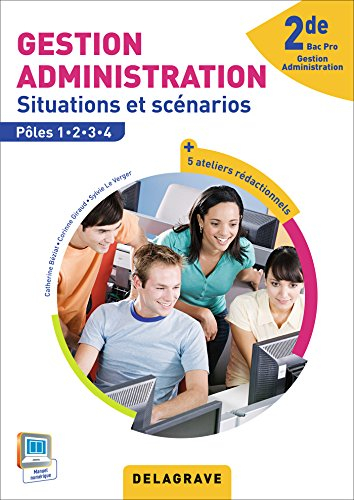 Gestion administration 2de bac pro : situations et scénarios : pôles 1, 2, 3, 4