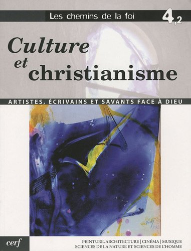 Les chemins de la foi. Vol. 4-2. Culture et christianisme : artistes, écrivains et savants face à Di