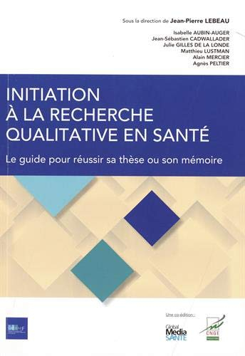 Initiation à la recherche qualitative en santé : le guide pour réussir sa thèse ou son mémoire