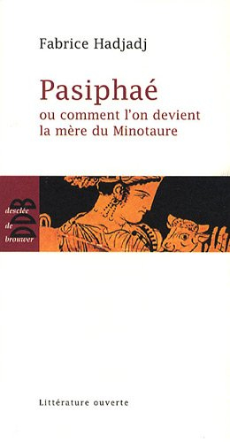 Pasiphaé ou Comment l'on devient la mère du Minotaure. Post-scriptum sur l'art, le désir et la techn