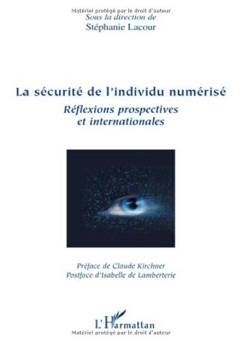 La sécurité de l'individu numérisé : réflexions prospectives et internationales : actes du colloque 