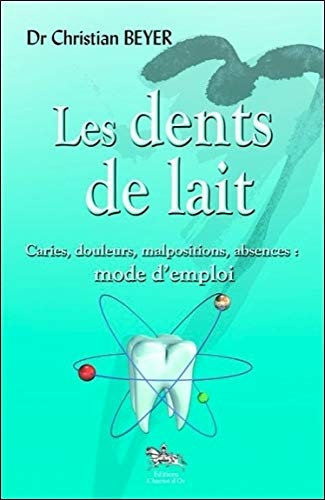Les dents de lait : caries, douleurs, malpositions, absences : mode d'emploi