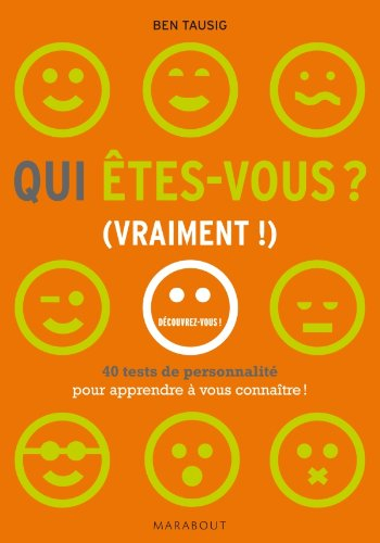 Qui êtes-vous ? (vraiment !) : 40 tests pour tout savoir de votre vraie personnalité