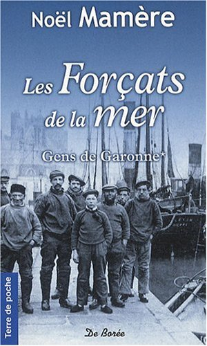Gens de Garonne. Vol. 1. Les forçats de la mer