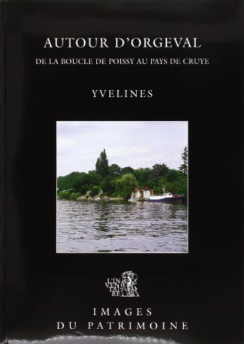 Autour d'Orgeval : de la boucle de Poissy au pays de Cruye, Yvelines