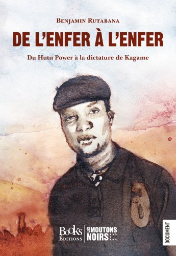 De l'enfer à l'enfer : du Hutu power à la dictature de Kagame