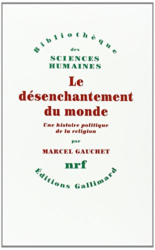 Le désenchantement du monde : une histoire politique de la religion
