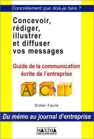 Concevoir, exprimer, illustrer et diffuser vos messages : guide de la communication écrite dans l'en