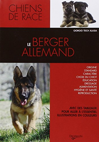Le berger allemand : origine, standard, caractère, choix du chiot, éducation, dressage, alimentation
