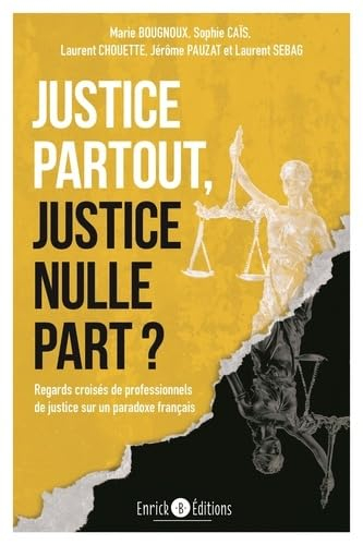 Justice partout, justice nulle part ? : regards croisés de professionnels de justice sur un paradoxe