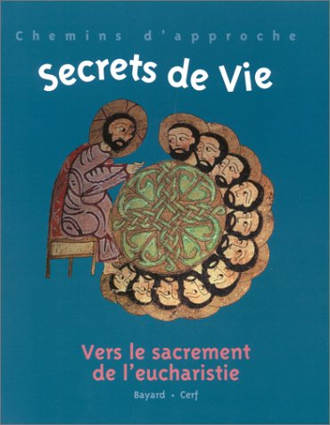 Secrets de vie : vers le sacrement de l'eucharistie