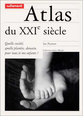 Atlas du XXIe siècle : quelle société, quelle planète, demain, pour nous et nos enfants ?
