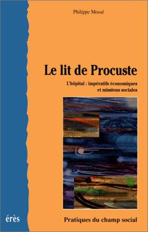 Le lit de Procuste : l'hôpital, impératifs économiques et missions sociales