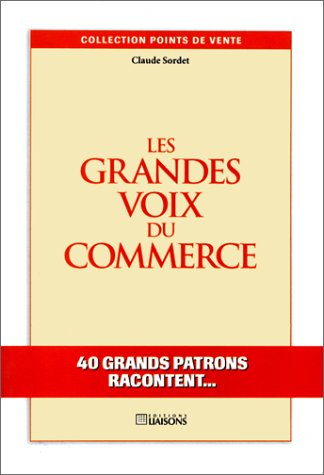 Les grandes voix du commerce : 40 grands patrons racontent...