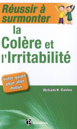Réussir à surmonter la colère et l'irritabilité : votre guide pour aller mieux