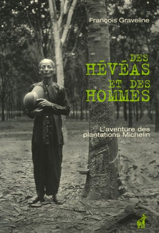 Des hévéas et des hommes : l'aventure des plantations Michelin