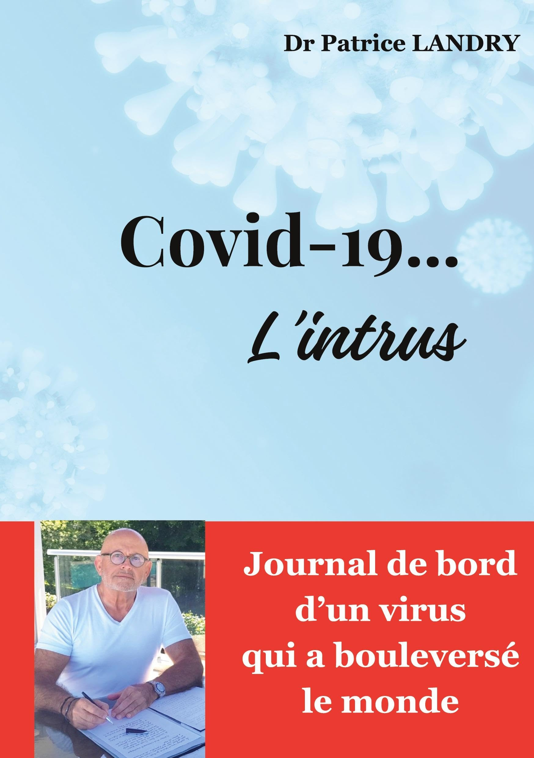 Covid-19... L'intrus : Journal de bord d'un virus qui a bouleversé le monde