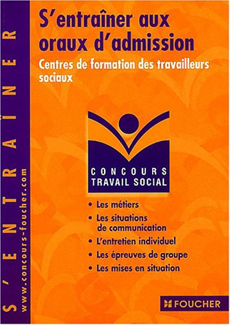 S'entraîner aux oraux d'admission : centres de formation des travailleurs sociaux : les métiers, les