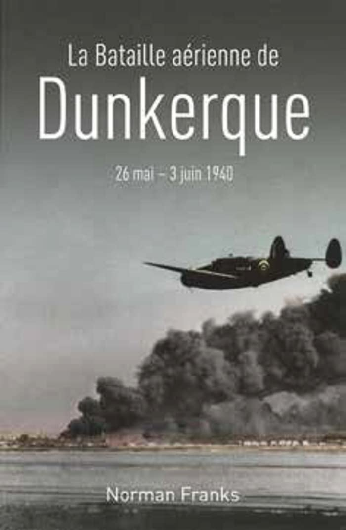 La bataille aérienne de Dunkerque : 26 mai-3 juin 1940