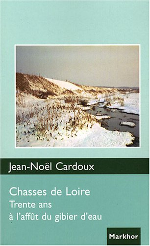 Chasses de Loire : trente ans à l'affût du gibier d'eau