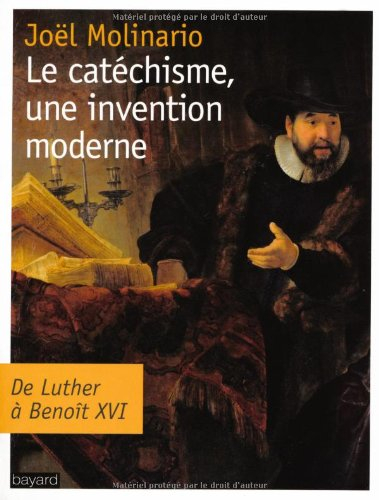 Le catéchisme, une invention moderne : de Luther à Benoît XVI