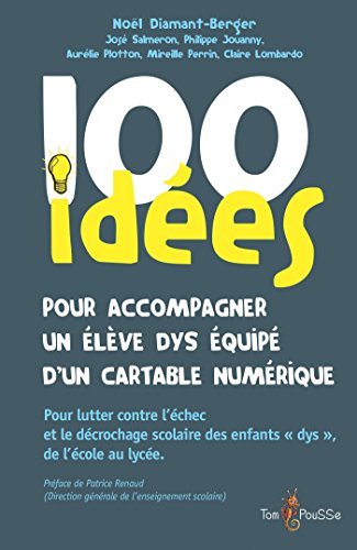 100 idées pour accompagner un élève dys équipé d'un cartable numérique: Pour lutter contre l'échec e