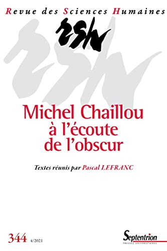 Revue des sciences humaines, n° 344. Michel Chaillou à l'écoute de l'obscur