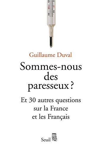Sommes-nous des paresseux ? : ... et 30 autres questions sur la France et les Français