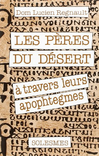 les pères du désert: à travers leurs apophtegmes