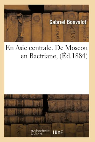 En Asie centrale. De Moscou en Bactriane, (Éd.1884)
