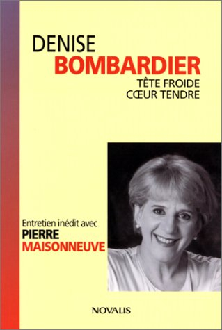 denise bombardier. tête froide, coeur tendre