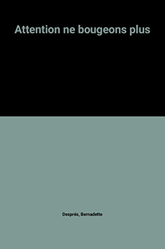 Attention, ne bougeons plus !