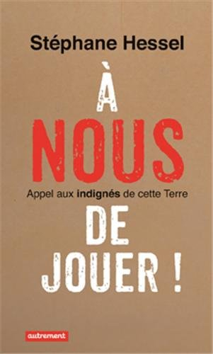 A nous de jouer ! : appel aux indignés de cette Terre