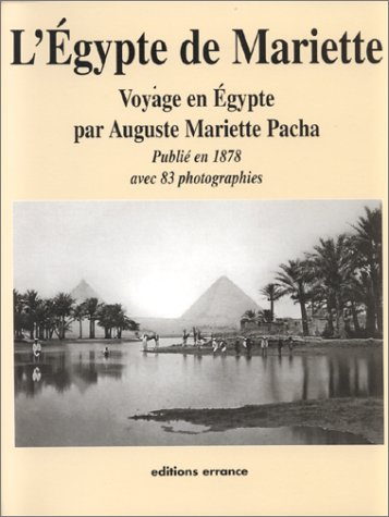 L'Egypte de Mariette : voyage en Egypte par Auguste Mariette Pacha publié en 1878 avec 83 photograph