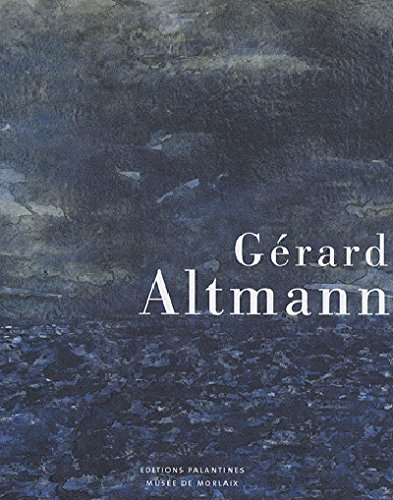 Gérard Altmann : regards sur cinquante ans de peinture : exposition au Musée de Morlaix, de juin à o