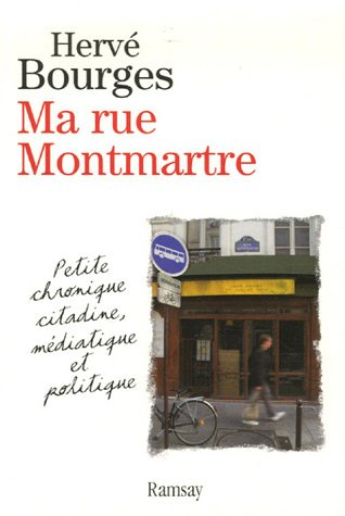 Ma rue Montmartre : petite chronique citadine, médiatique et politique