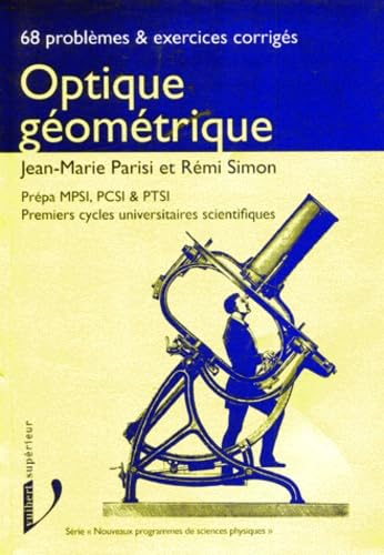 Optique géométrique : exercices et problèmes corrigés : prépa MPSI-PCSI