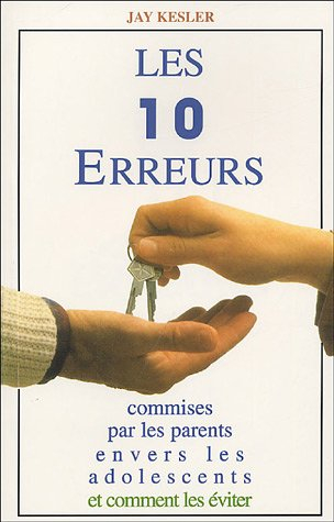 Les 10 erreurs commises par les parents envers les adolescents: Et comment les éviter